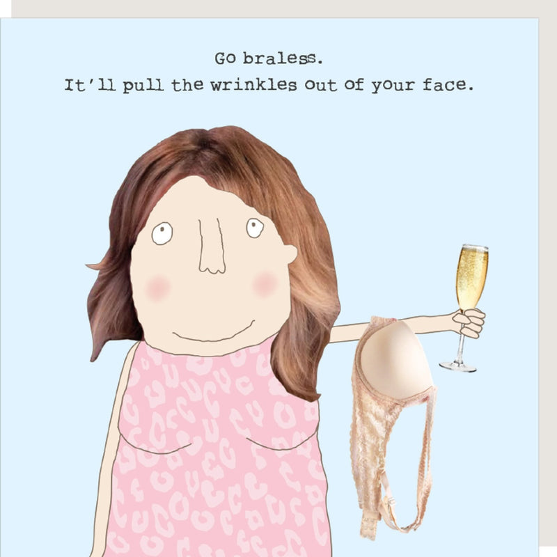 Rosie Made a Thing birthday card captioned 'go braless. It'll pull the wrinkles out of your face'.