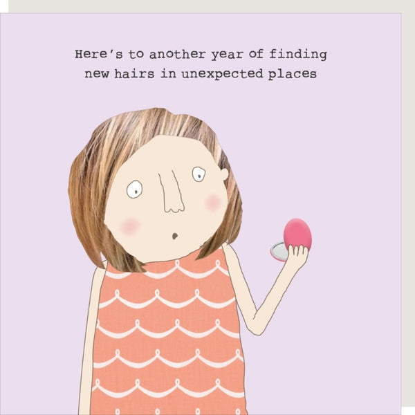 Rosie Made A Thing Birthday Card - captioned 'here's to another year of finding new hairs in unexpected places'