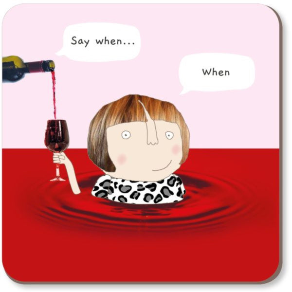 Rosie Made A Thing drinking coaster captioned 'say when... when'.