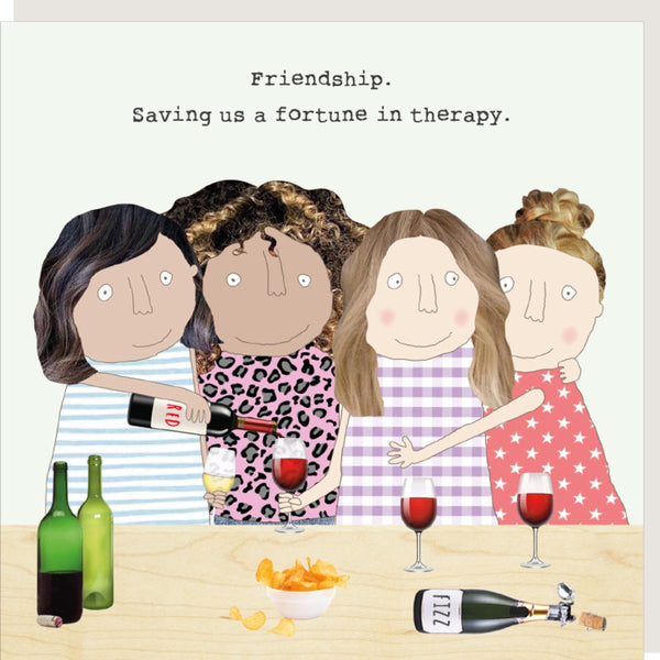 This Rosie made a Thing birthday card is captioned 'friendship, saving us a fortune in therapy.'