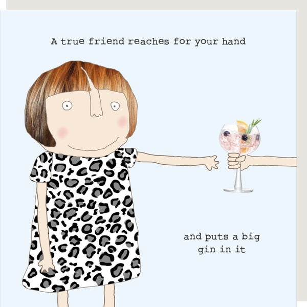 Rosie Made a Thing - True Friend card - caption says 'a true friend reaches for your hand and puts a big gin in it'.